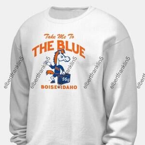 Boise State Broncos Sweatshirt Take Me To The Blue Boise Idaho